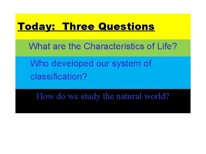 Today: Three Questions What are the Characteristics of Life? Who developed our system of