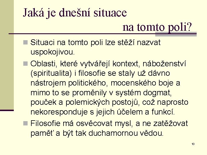 Jaká je dnešní situace na tomto poli? n Situaci na tomto poli lze stěží