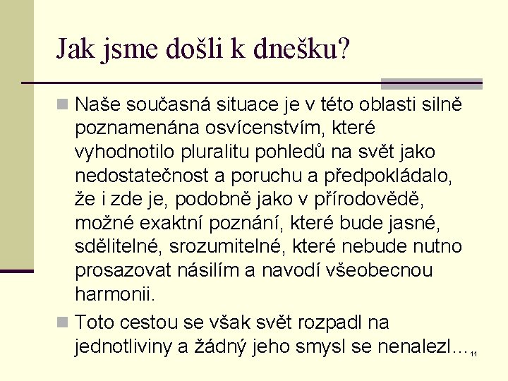 Jak jsme došli k dnešku? n Naše současná situace je v této oblasti silně