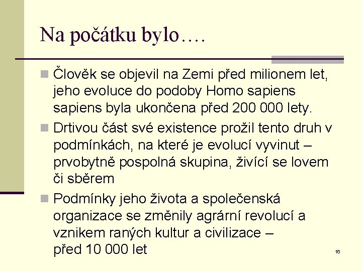 Na počátku bylo…. n Člověk se objevil na Zemi před milionem let, jeho evoluce