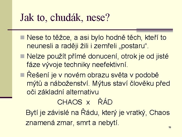 Jak to, chudák, nese? n Nese to těžce, a asi bylo hodně těch, kteří