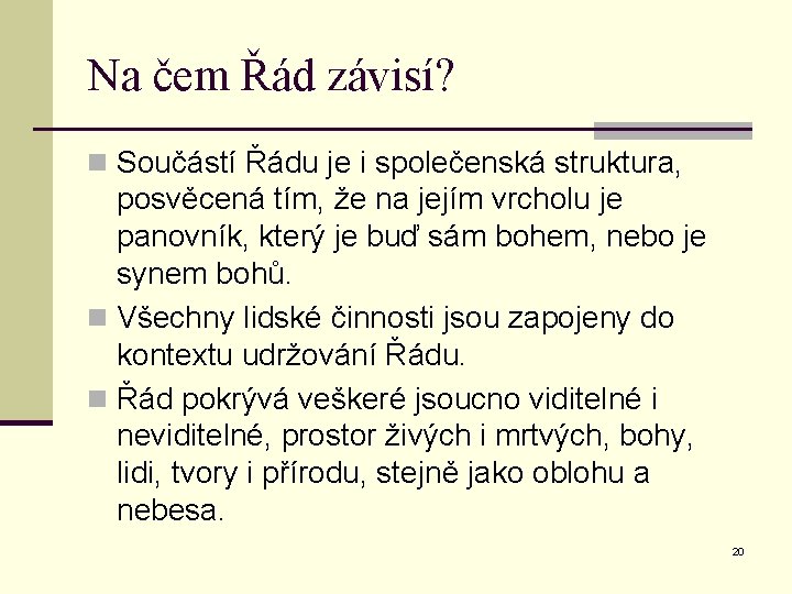 Na čem Řád závisí? n Součástí Řádu je i společenská struktura, posvěcená tím, že