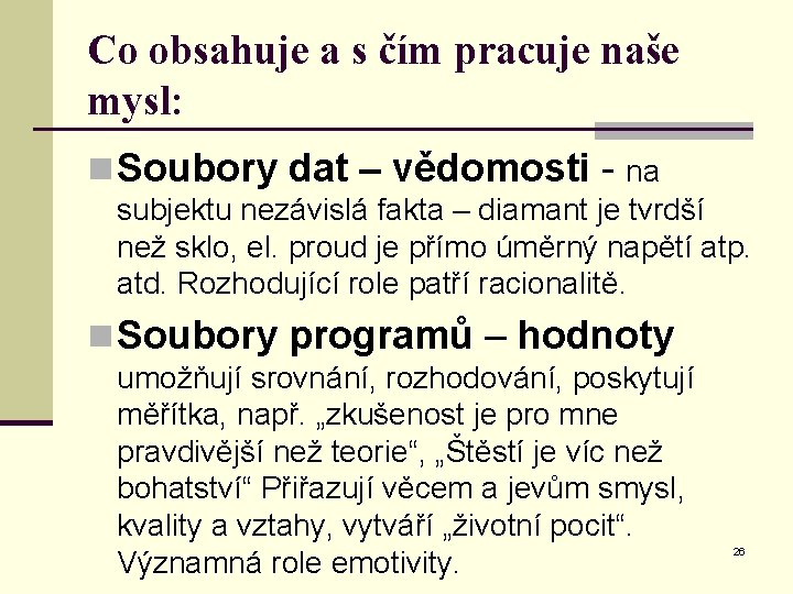 Co obsahuje a s čím pracuje naše mysl: n Soubory dat – vědomosti -