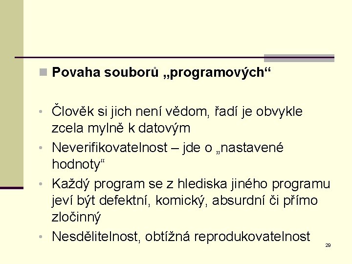 n Povaha souborů „programových“ • Člověk si jich není vědom, řadí je obvykle zcela