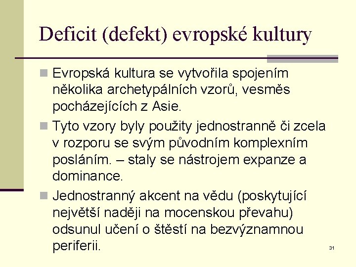 Deficit (defekt) evropské kultury n Evropská kultura se vytvořila spojením několika archetypálních vzorů, vesměs