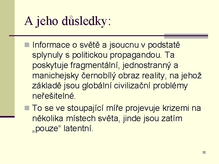 A jeho důsledky: n Informace o světě a jsoucnu v podstatě splynuly s politickou