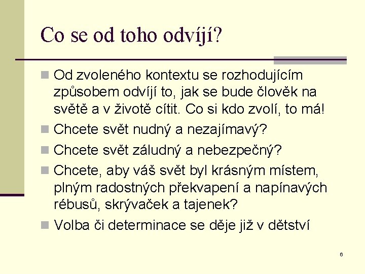 Co se od toho odvíjí? n Od zvoleného kontextu se rozhodujícím způsobem odvíjí to,