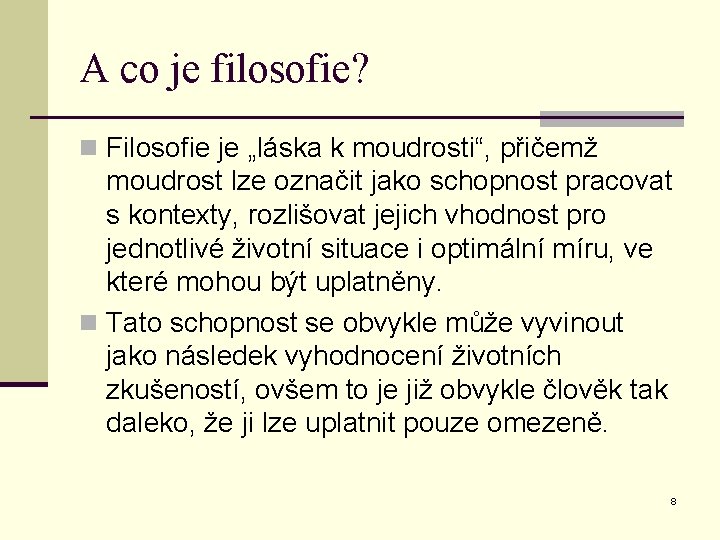 A co je filosofie? n Filosofie je „láska k moudrosti“, přičemž moudrost lze označit