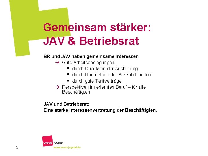 Gemeinsam stärker: JAV & Betriebsrat BR und JAV haben gemeinsame Interessen à Gute Arbeitsbedingungen