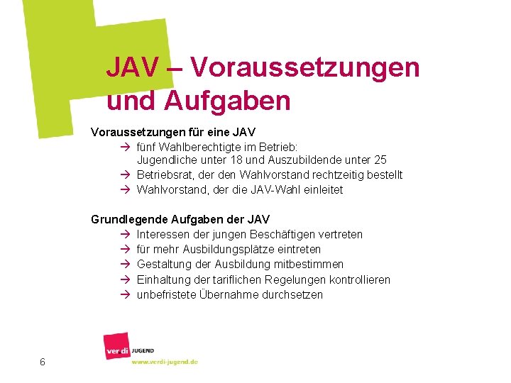 JAV – Voraussetzungen und Aufgaben Voraussetzungen für eine JAV à fünf Wahlberechtigte im Betrieb: JAV – Voraussetzungen und Aufgaben Voraussetzungen für eine JAV à fünf Wahlberechtigte im Betrieb: