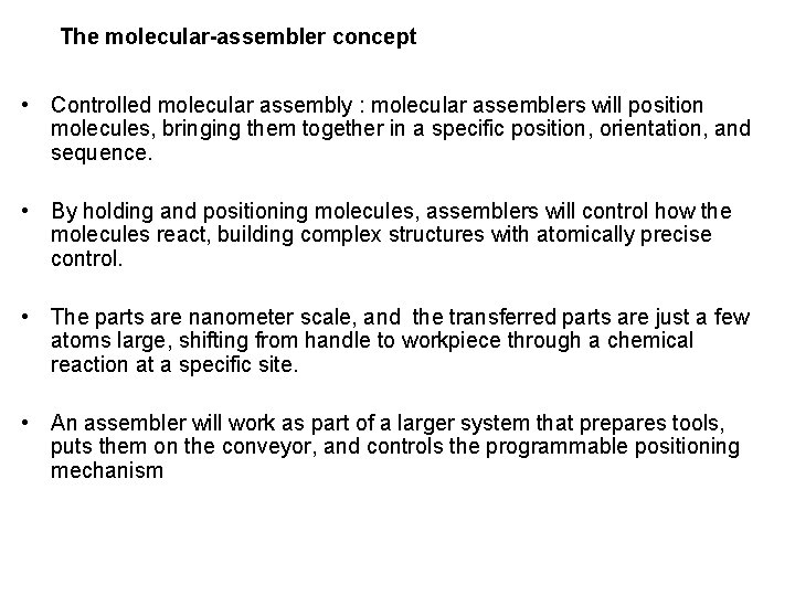 The molecular-assembler concept • Controlled molecular assembly : molecular assemblers will position molecules, bringing