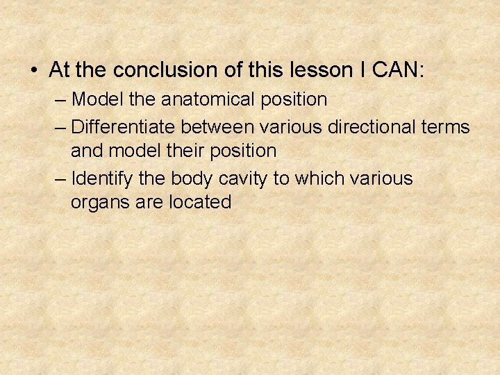  • At the conclusion of this lesson I CAN: – Model the anatomical