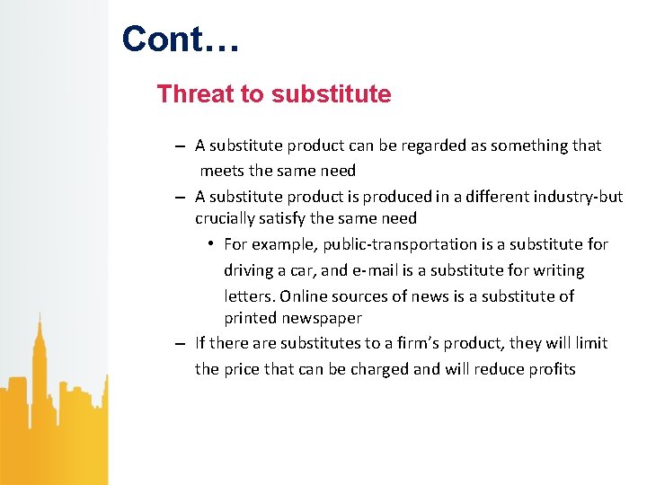 Cont… Threat to substitute – A substitute product can be regarded as something that