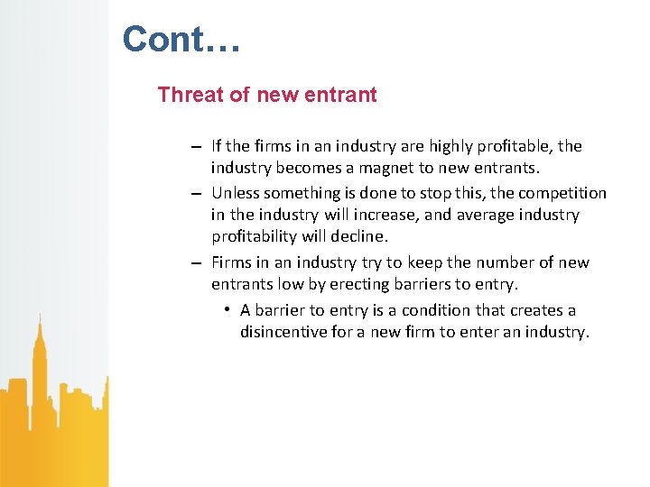 Cont… Threat of new entrant – If the firms in an industry are highly