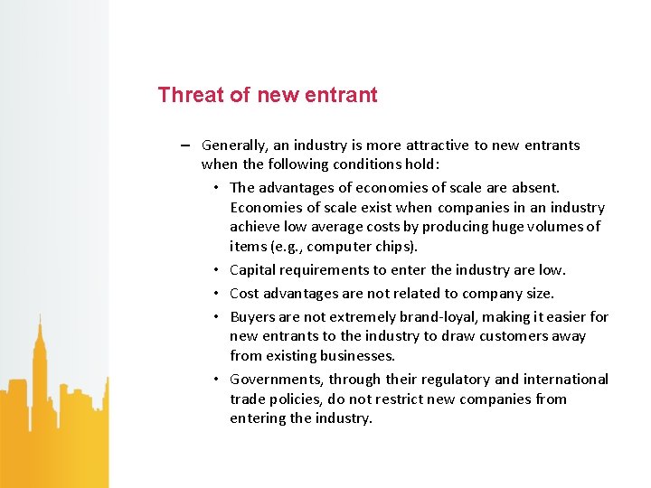 Threat of new entrant – Generally, an industry is more attractive to new entrants