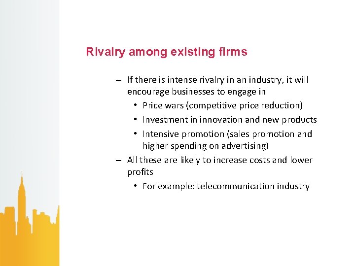 Rivalry among existing firms – If there is intense rivalry in an industry, it