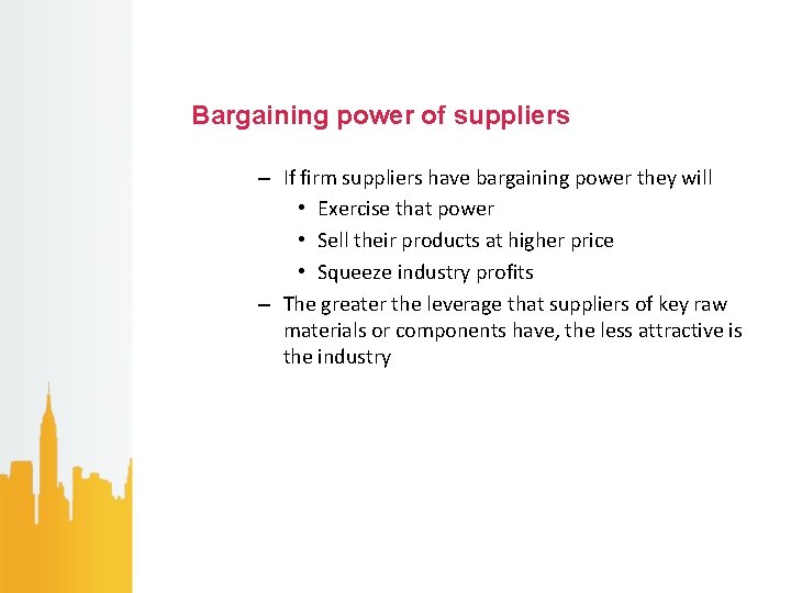 Bargaining power of suppliers – If firm suppliers have bargaining power they will •