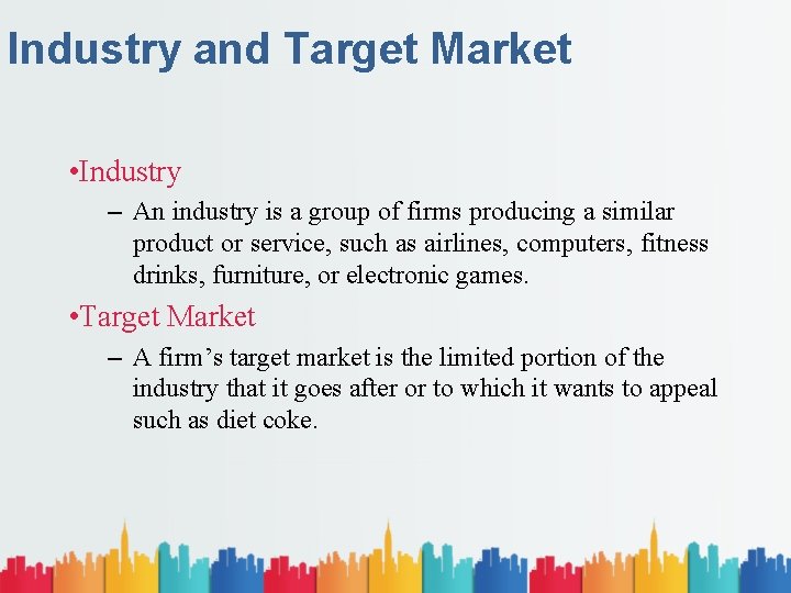 Industry and Target Market • Industry – An industry is a group of firms