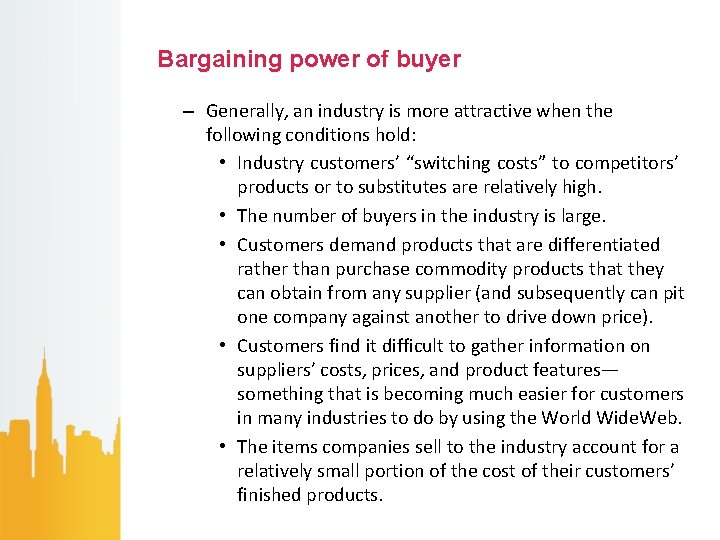Bargaining power of buyer – Generally, an industry is more attractive when the following