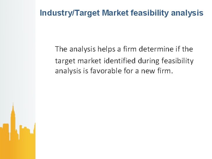 Industry/Target Market feasibility analysis The analysis helps a firm determine if the target market