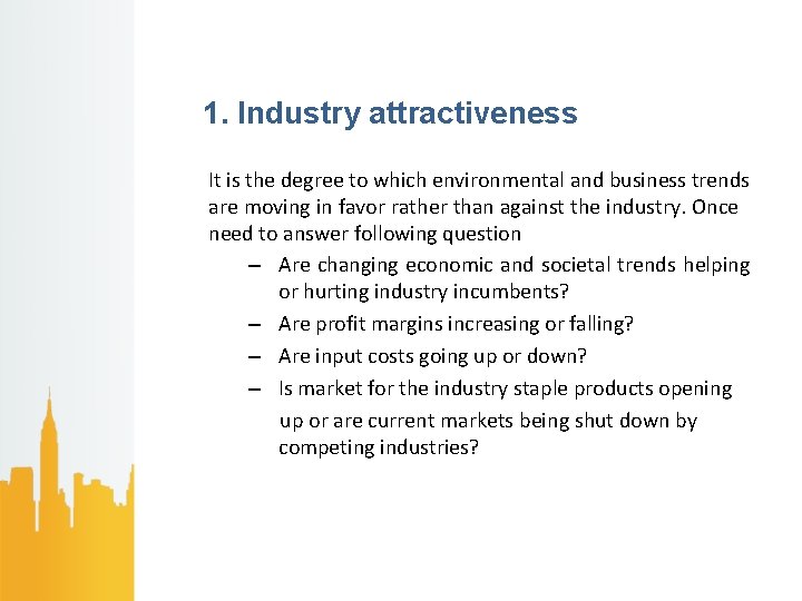 1. Industry attractiveness It is the degree to which environmental and business trends are