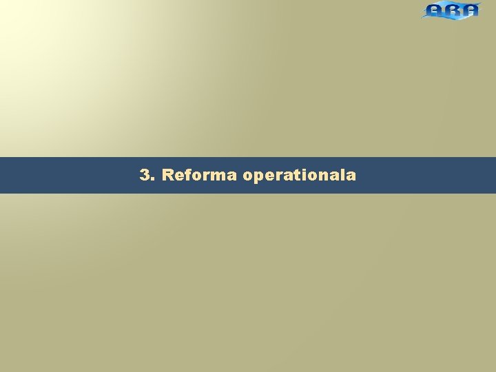 3. Reforma operationala 