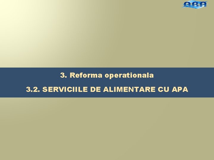 3. Reforma operationala 3. 2. SERVICIILE DE ALIMENTARE CU APA 