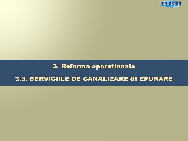 3. Reforma operationala 3. 3. SERVICIILE DE CANALIZARE SI EPURARE 