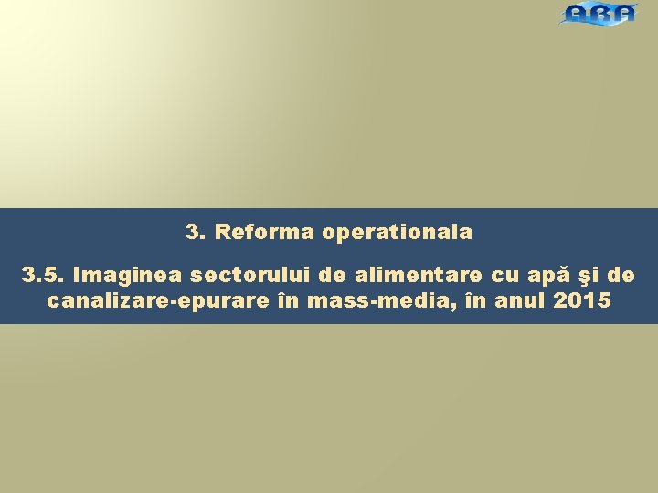 3. Reforma operationala 3. 5. Imaginea sectorului de alimentare cu apă şi de canalizare-epurare