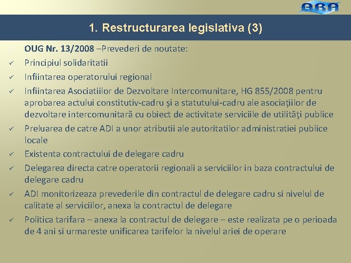 1. Restructurarea legislativa (3) ü ü ü ü OUG Nr. 13/2008 –Prevederi de noutate: