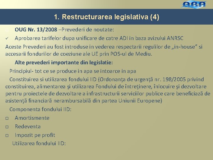 1. Restructurarea legislativa (4) OUG Nr. 13/2008 –Prevederi de noutate: ü Aprobarea tarifelor dupa