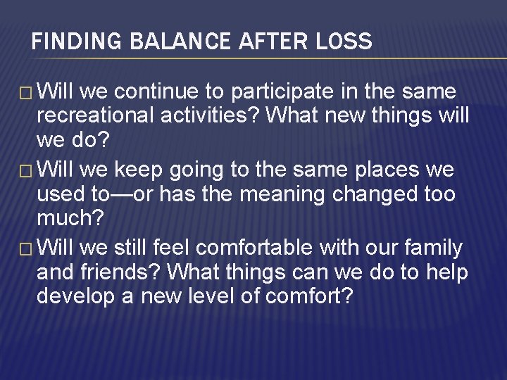 FINDING BALANCE AFTER LOSS � Will we continue to participate in the same recreational