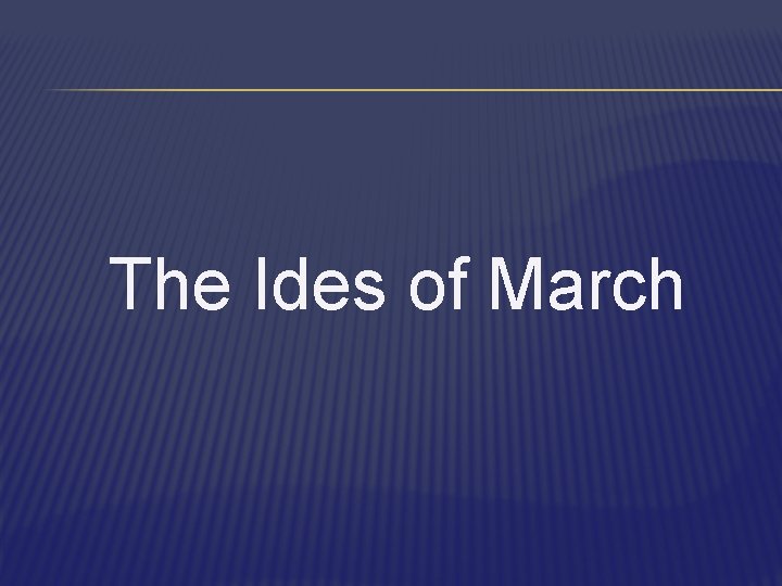 The Ides of March 