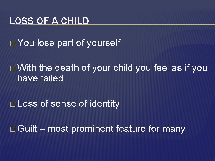 LOSS OF A CHILD � You lose part of yourself � With the death