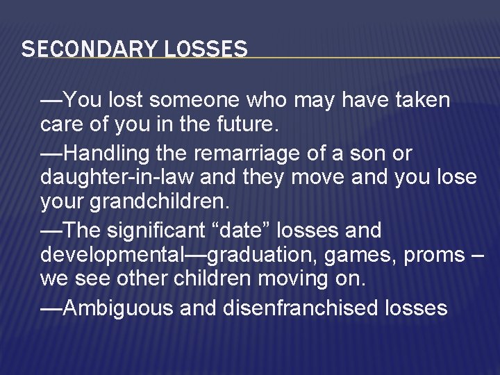 SECONDARY LOSSES —You lost someone who may have taken care of you in the