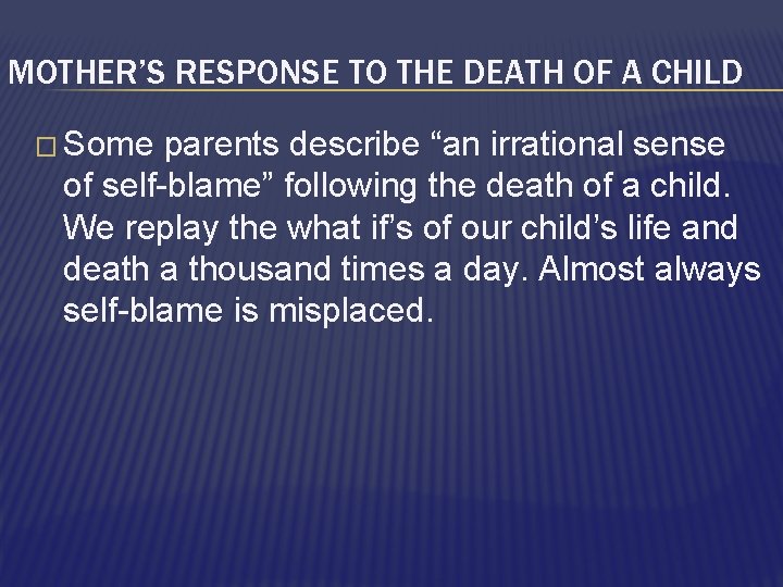 MOTHER’S RESPONSE TO THE DEATH OF A CHILD � Some parents describe “an irrational