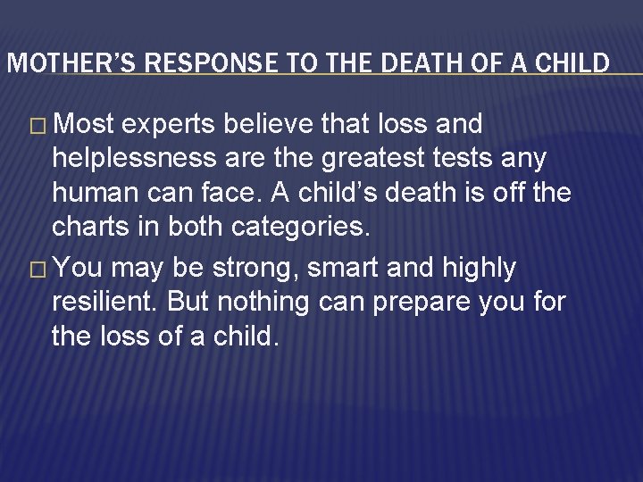 MOTHER’S RESPONSE TO THE DEATH OF A CHILD � Most experts believe that loss