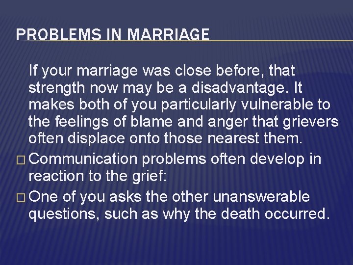 PROBLEMS IN MARRIAGE If your marriage was close before, that strength now may be