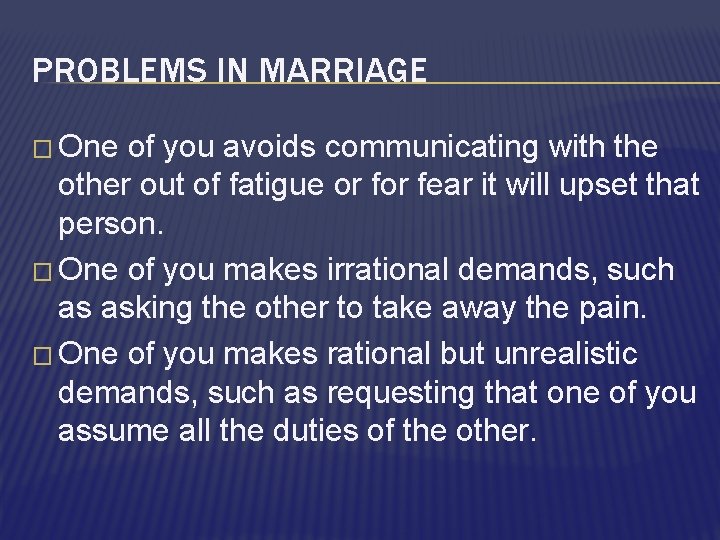 PROBLEMS IN MARRIAGE � One of you avoids communicating with the other out of