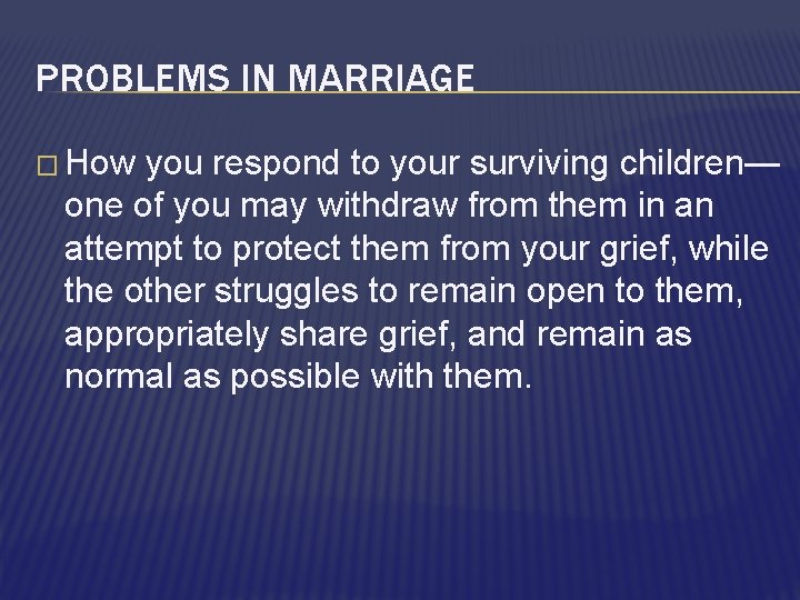 PROBLEMS IN MARRIAGE � How you respond to your surviving children— one of you