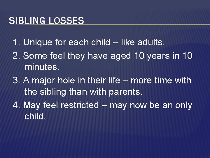 SIBLING LOSSES 1. Unique for each child – like adults. 2. Some feel they