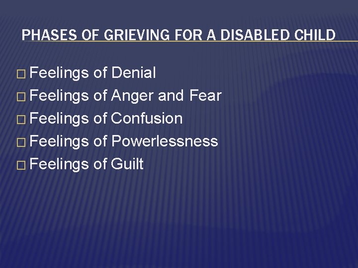 PHASES OF GRIEVING FOR A DISABLED CHILD � Feelings of Denial � Feelings of
