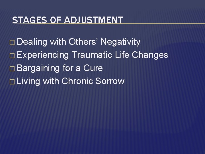 STAGES OF ADJUSTMENT � Dealing with Others’ Negativity � Experiencing Traumatic Life Changes �