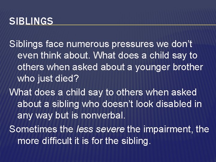 SIBLINGS Siblings face numerous pressures we don’t even think about. What does a child
