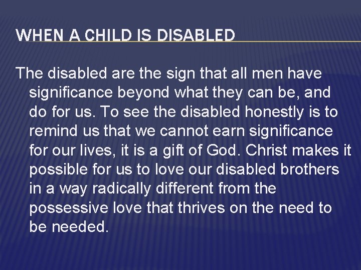 WHEN A CHILD IS DISABLED The disabled are the sign that all men have