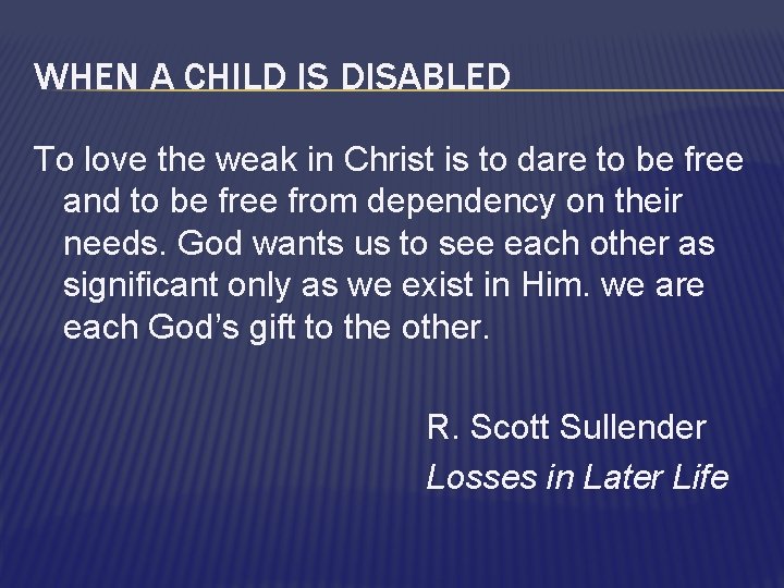 WHEN A CHILD IS DISABLED To love the weak in Christ is to dare