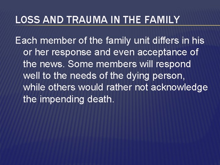 LOSS AND TRAUMA IN THE FAMILY Each member of the family unit differs in