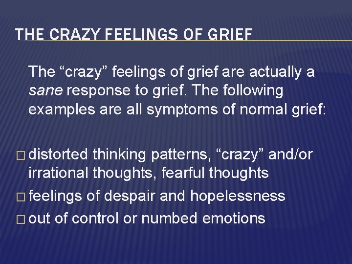 THE CRAZY FEELINGS OF GRIEF The “crazy” feelings of grief are actually a sane