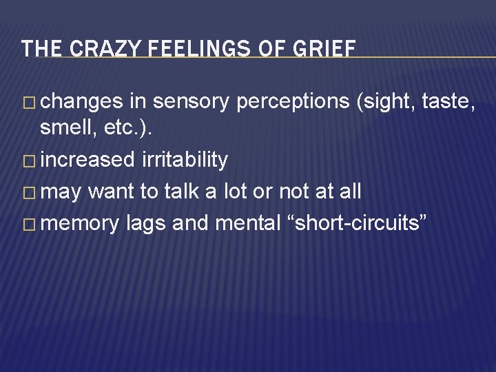 THE CRAZY FEELINGS OF GRIEF � changes in sensory perceptions (sight, taste, smell, etc.