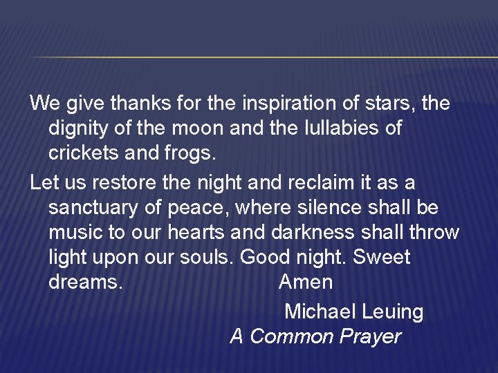 We give thanks for the inspiration of stars, the dignity of the moon and